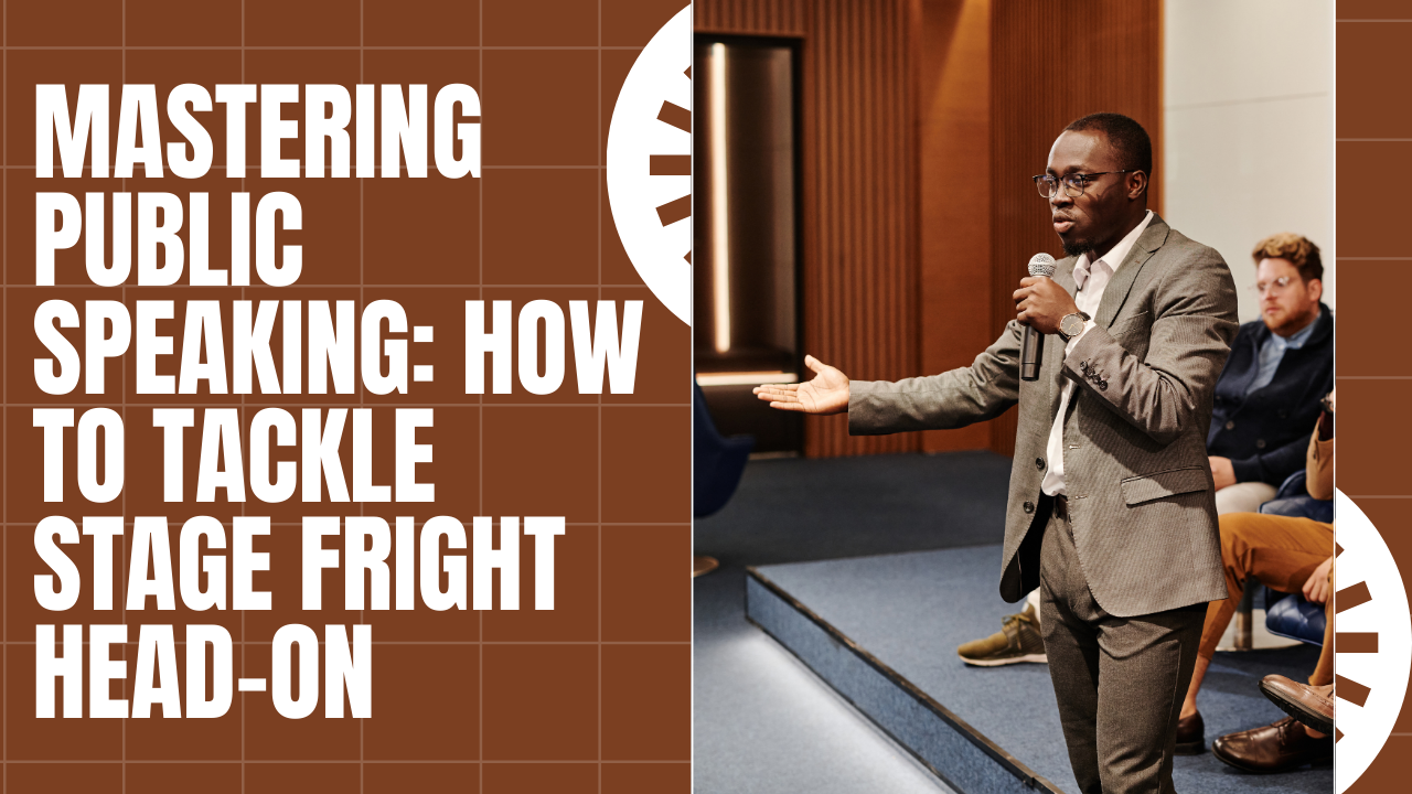 Mastering Public Speaking: How to Tackle Stage Fright Head-On